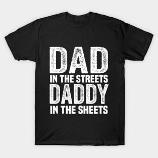 dad in the streets daddy in the sheets T-Shirt